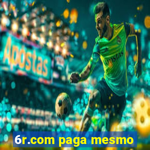 6r.com paga mesmo